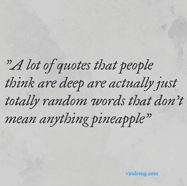 a lot of quotes that people think are deep