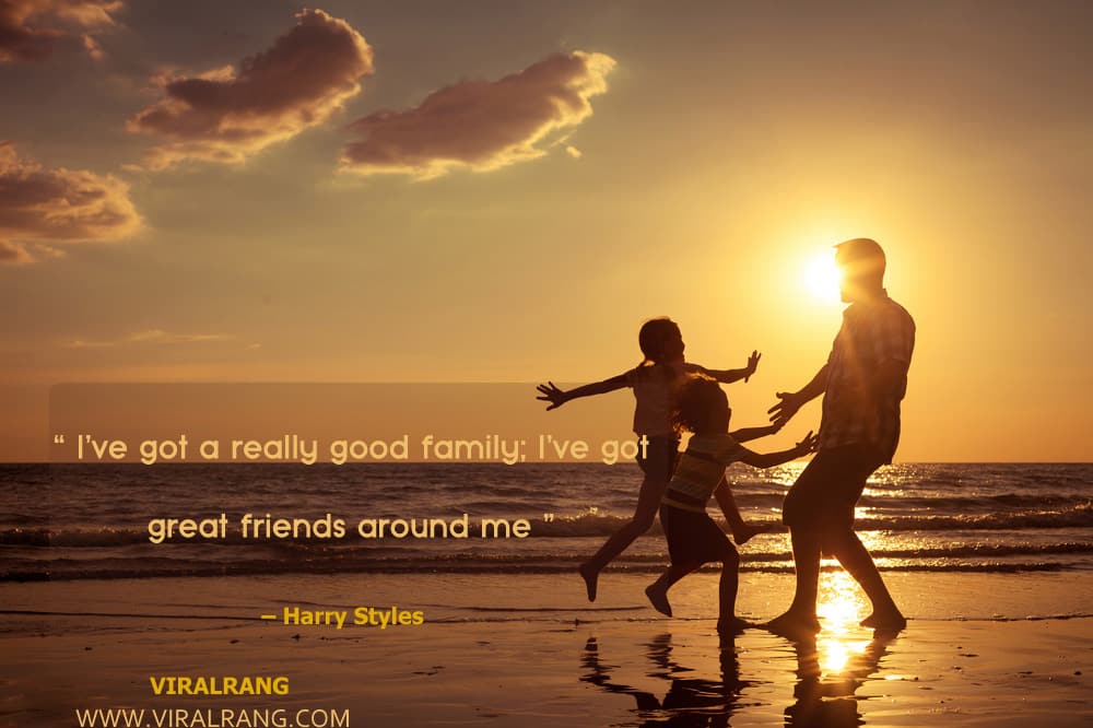 I’ve got a really good family; I’ve got great friends around me. Inspirational Family Quotes