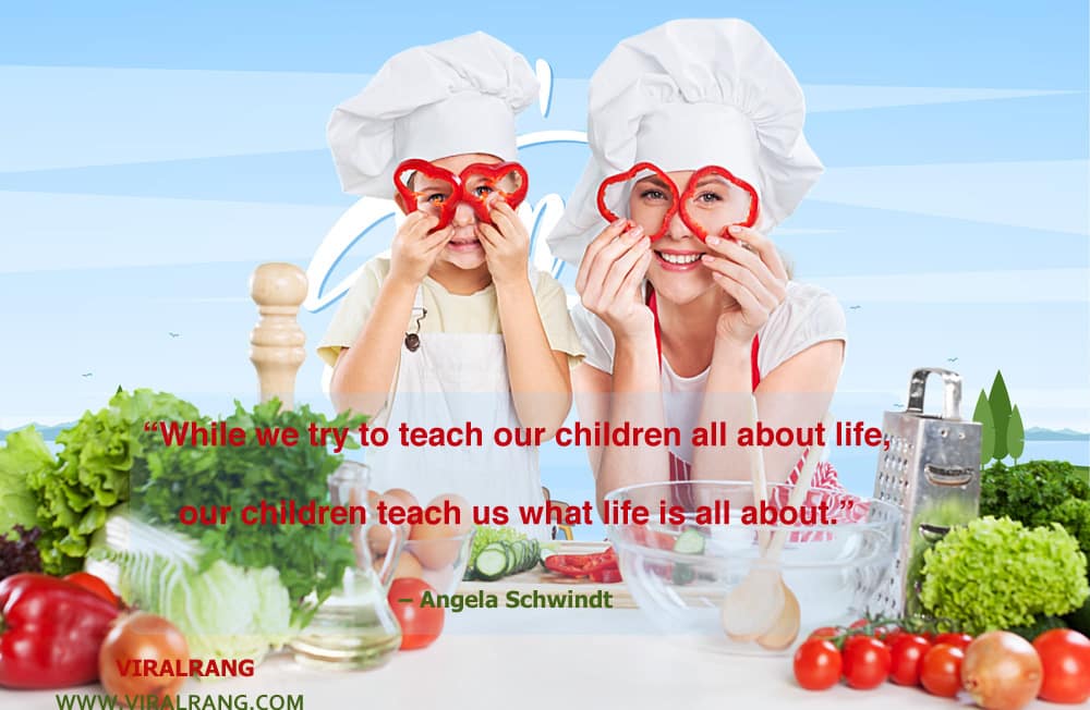 While we try to teach our children all about life, our children teach us what life is all about. Inspirational Family Quotes