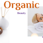 Organic Beauty - The Ultimate Guide To Organic Skin Care For Natural Beauty