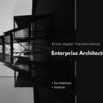How Enterprise Architecture Drives Digital Transformation