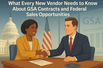 What Every New Vendor Needs to Know About GSA Contracts and Federal Sales Opportunities