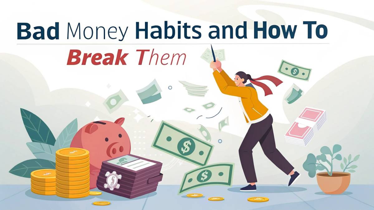 Bad Money Habits and How to Break Them