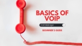 Understanding the Basics of VoIP: A Beginner’s Guide