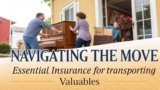 Navigating the Move: Essential Insurance for Transporting Valuables