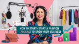 How to Start a Fashion Podcast to Grow Your Business