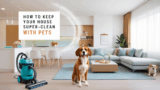 How To Keep Your House Super-clean With Pets