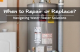 When to Repair or Replace: Navigating Water Heater Solutions