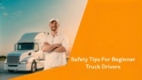 Must Know Safety Tips For Beginner Truck Drivers