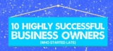10 Highly Successful Business Owners (Who Started Late)