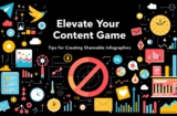 Elevate Your Content Game: Tips for Creating Shareable Infographics
