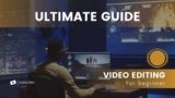 Ultimate Guide to Video Editing for Beginners