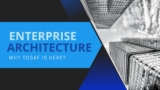 The Future of Enterprise Architecture: Why TOGAF is Here to Stay