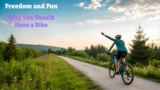 Unlock Freedom and Fun: Why You Should Have a Bike